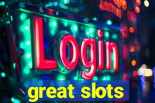 great slots