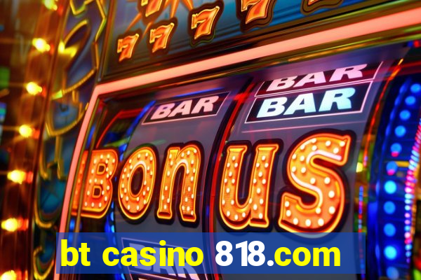 bt casino 818.com