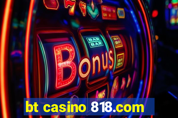 bt casino 818.com