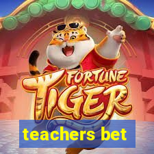 teachers bet