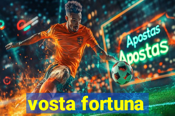 vosta fortuna