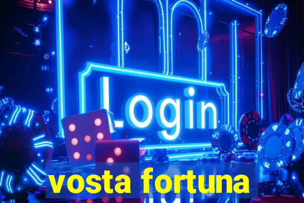 vosta fortuna