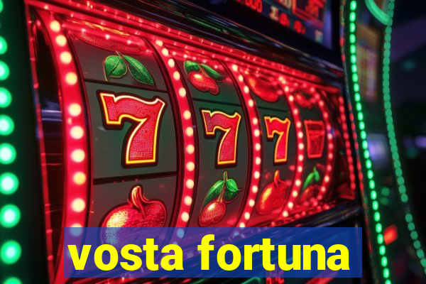 vosta fortuna