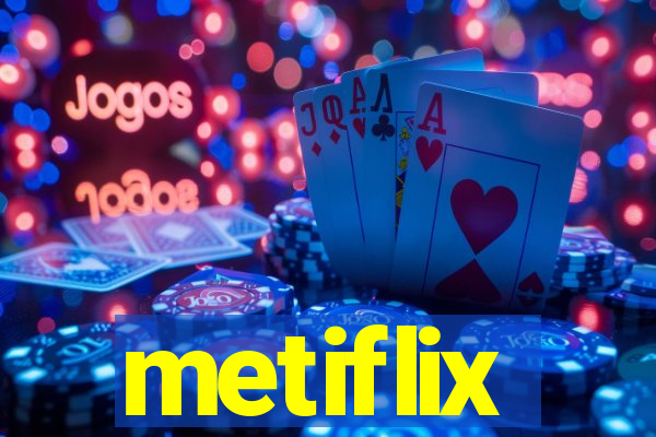 metiflix