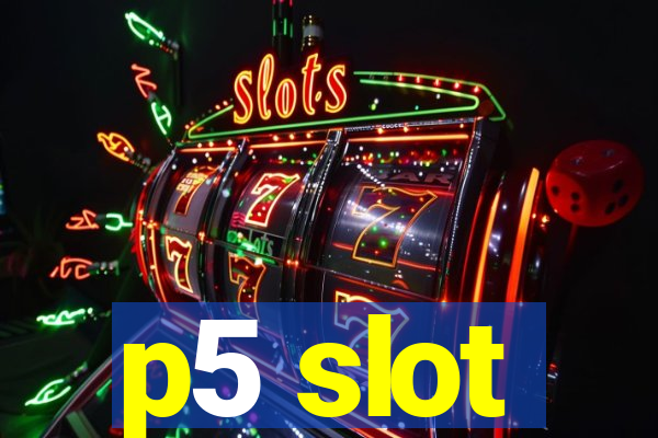 p5 slot