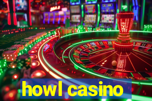 howl casino