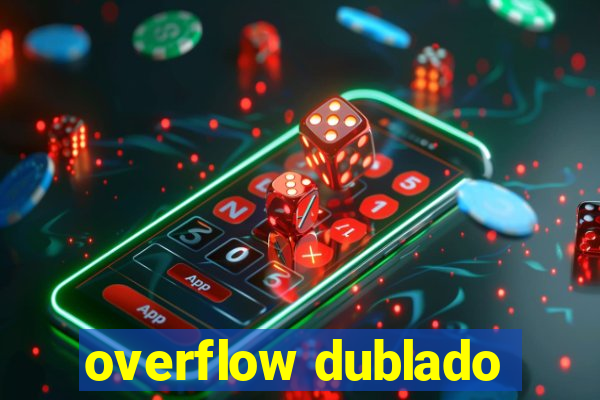 overflow dublado