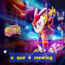 o que é mewing como fazer