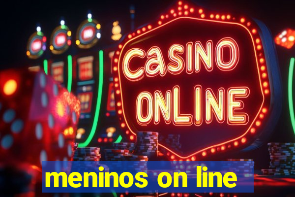 meninos on line