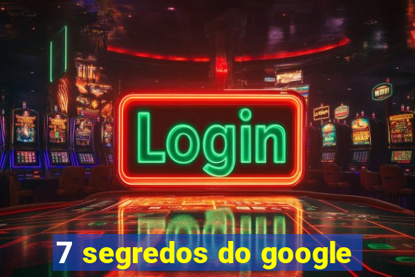 7 segredos do google