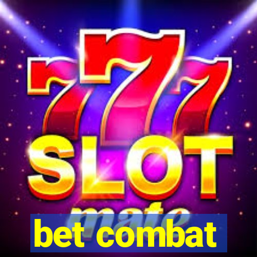 bet combat