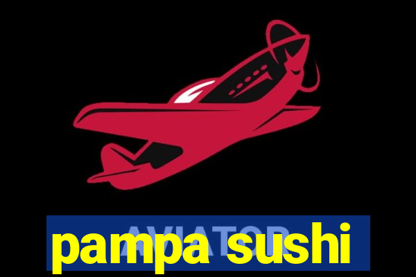 pampa sushi