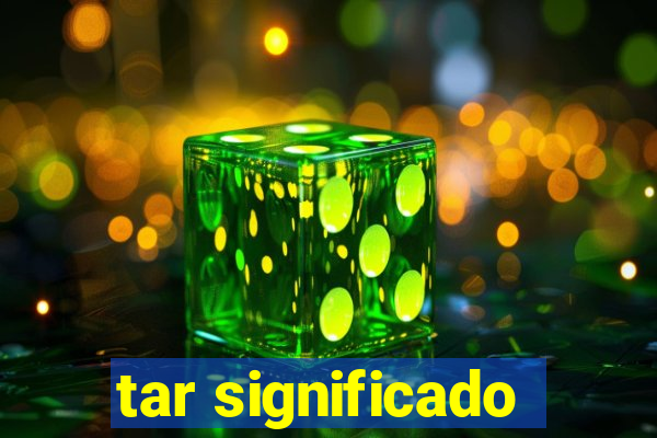 tar significado