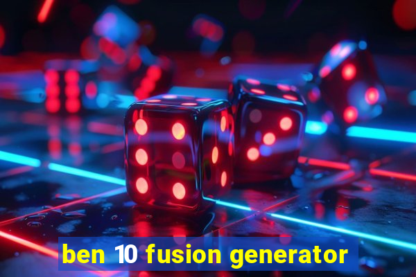 ben 10 fusion generator