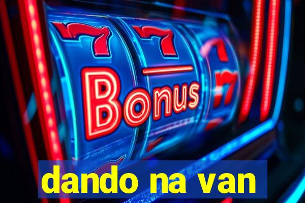 dando na van