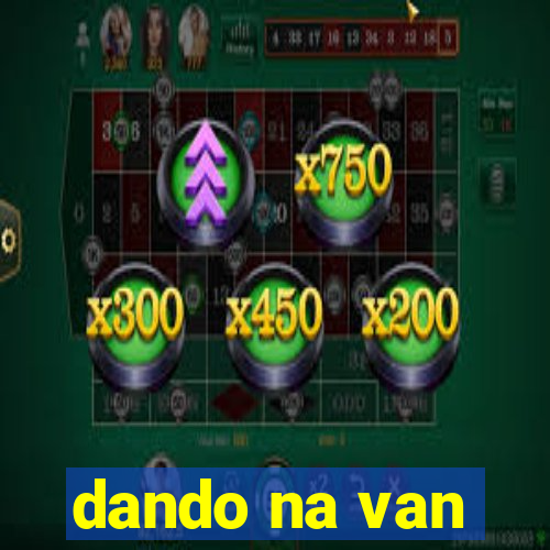 dando na van