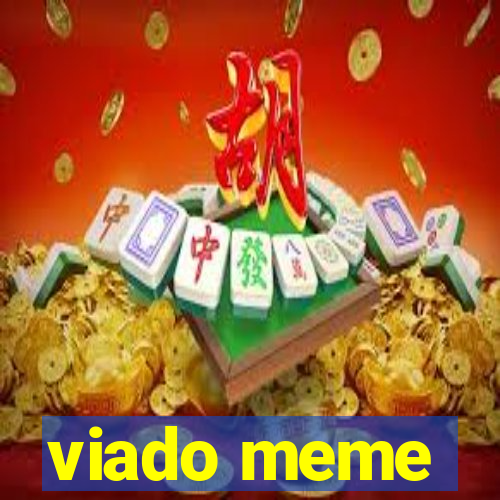 viado meme