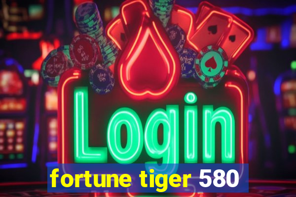 fortune tiger 580