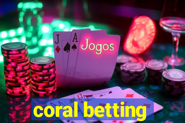 coral betting