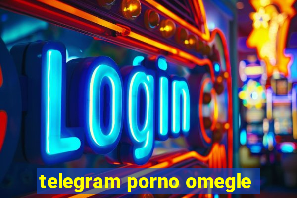 telegram porno omegle