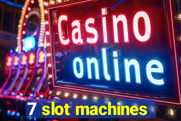 7 slot machines