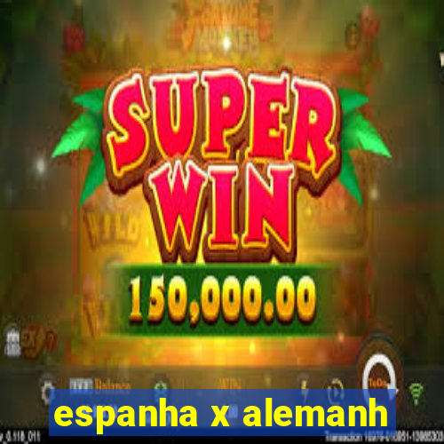 espanha x alemanh