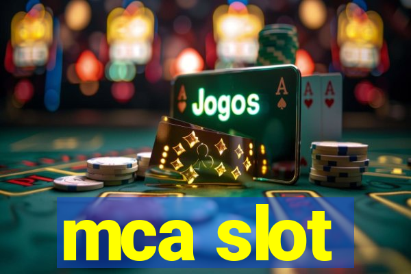 mca slot