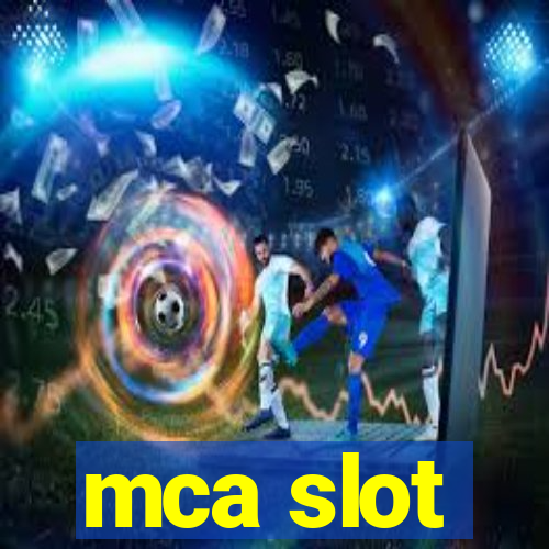 mca slot