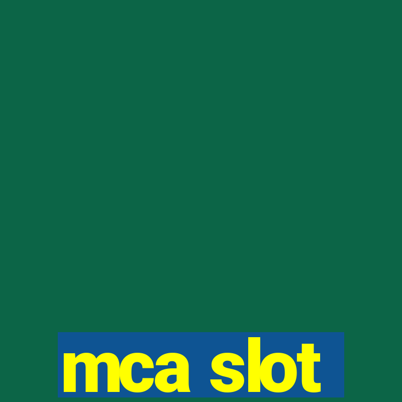 mca slot