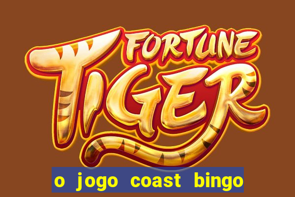 o jogo coast bingo paga mesmo