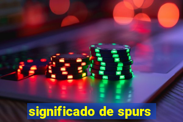 significado de spurs