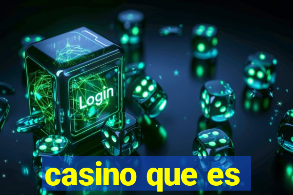 casino que es