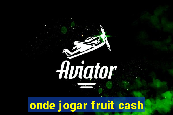 onde jogar fruit cash