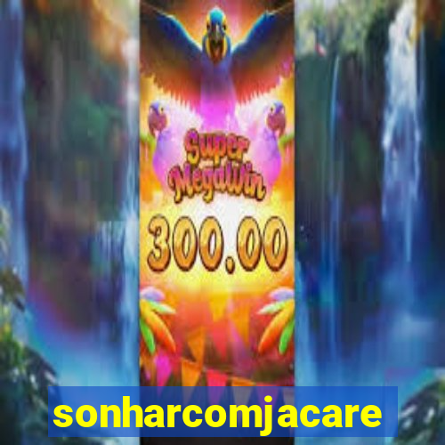 sonharcomjacare