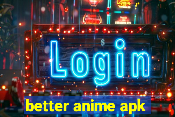 better anime apk