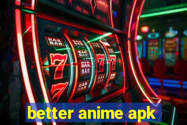 better anime apk