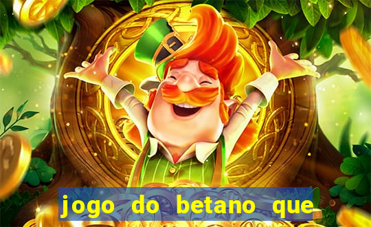 jogo do betano que ganha dinheiro