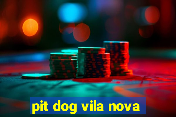 pit dog vila nova