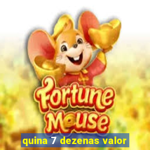 quina 7 dezenas valor