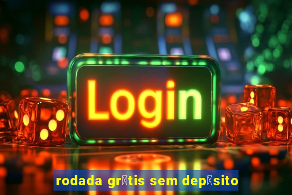 rodada gr谩tis sem dep贸sito