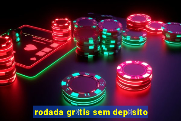 rodada gr谩tis sem dep贸sito