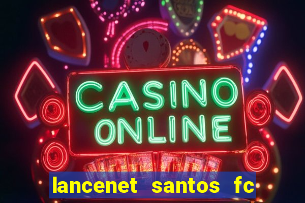 lancenet santos fc ultimas noticias