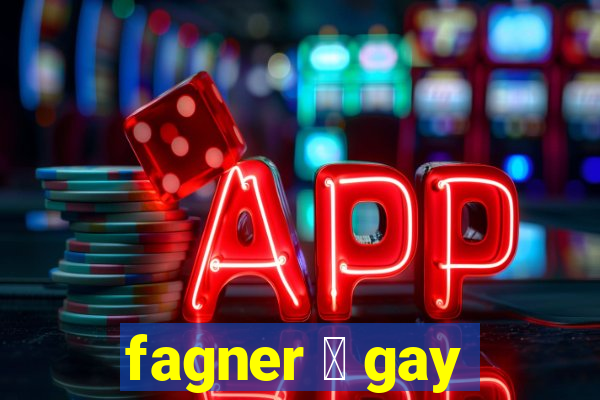 fagner 茅 gay