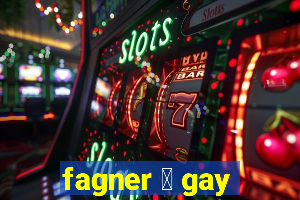 fagner 茅 gay