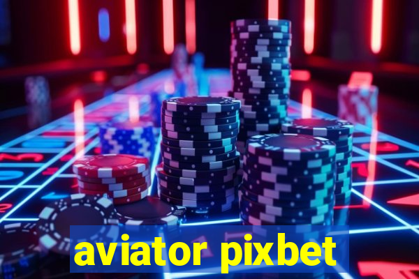 aviator pixbet