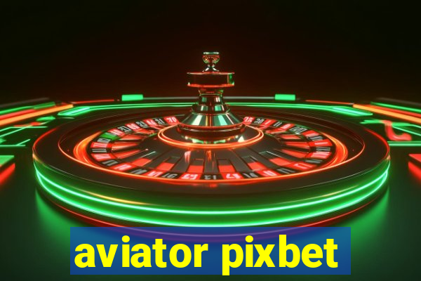 aviator pixbet