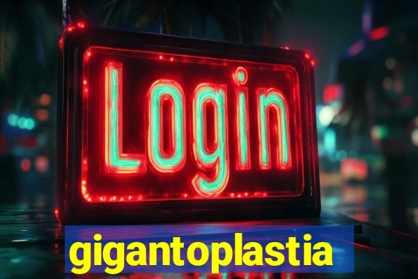 gigantoplastia