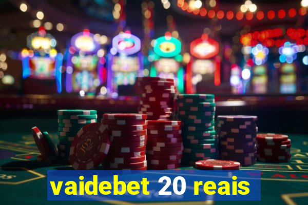 vaidebet 20 reais