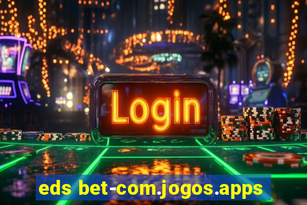 eds bet-com.jogos.apps