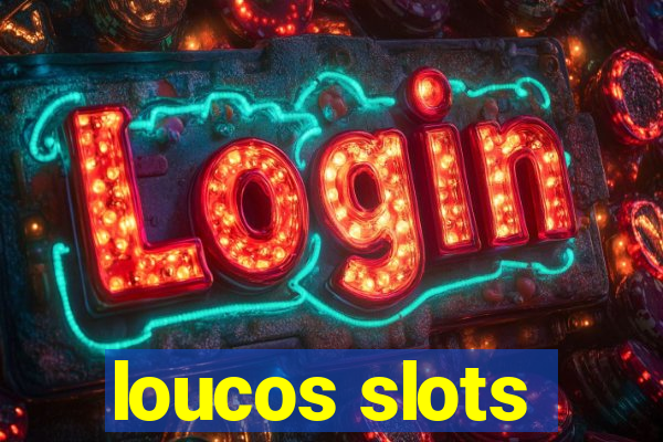 loucos slots